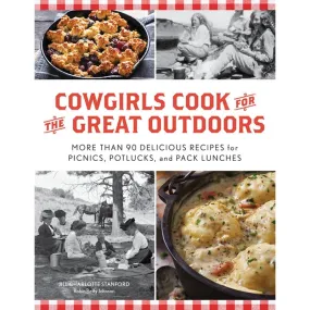 Cowgirls Cook for the Great Outdoors: More Than 90 Delicious Recipes for Picnics, Potlucks, and pack Lunches