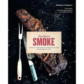 Southern Smoke: Barbecue, Traditions, and Treasured Recipes Reimagined for Today